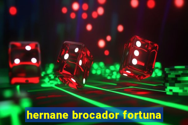 hernane brocador fortuna